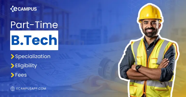 Part-Time B.Tech Program (2026): Fees, Eligibility & Specializations